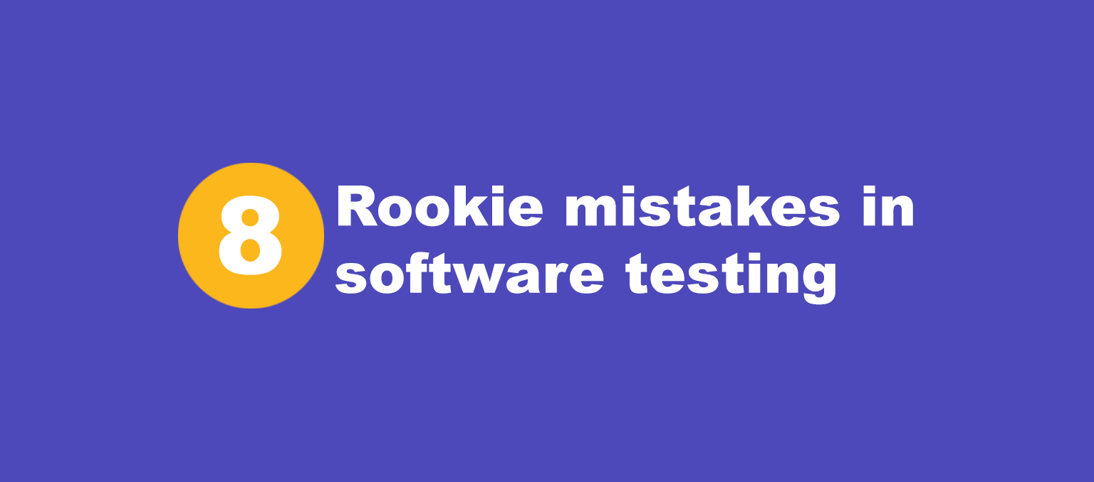 8 Rookie mistakes in software testing