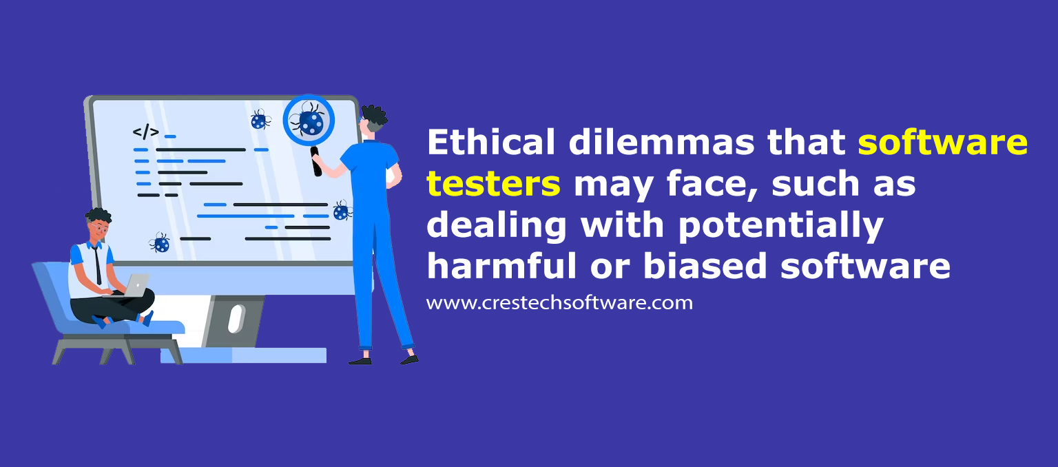 Ethical dilemmas that software testers may face, such as dealing with potentially harmful or biased software