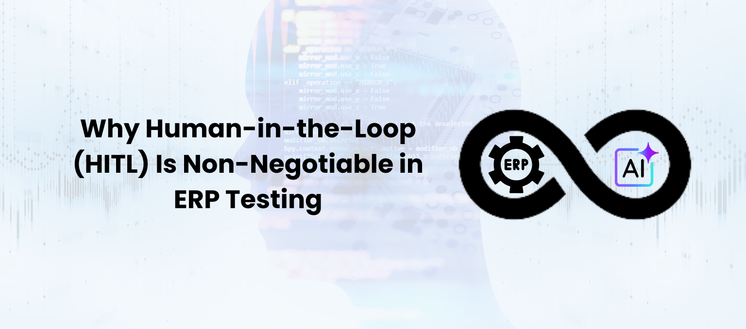 Why Human-in-the-Loop (HITL) Is Non-Negotiable in ERP Testing